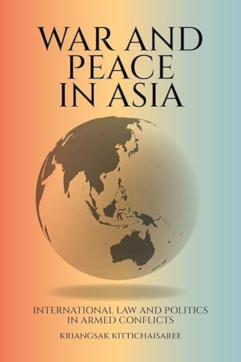 War and Peace in Asia: International Law and Politics in Armed Conflicts